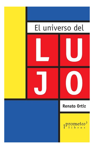 El Universo Del Lujo - Ortiz, Renato