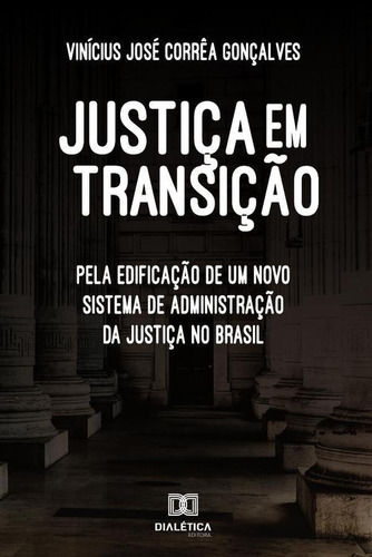 Justiça Em Transição, De Vinícius José Corrêa Gonçalves. Editorial Dialética, Tapa Blanda En Portugués, 2019