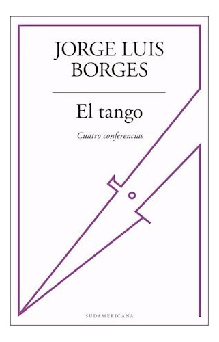 El Tango - Cuatro Conferencias - J L Borges - Sudamericana