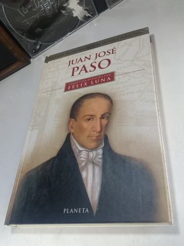 Juan José Paso Grandes Protagonistas De La Historia Argentin