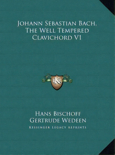 Johann Sebastian Bach, The Well Tempered Clavichord V1, De Gertrude Wedeen. Editorial Kessinger Publishing, Tapa Dura En Inglés