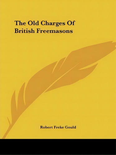 The Old Charges Of British Freemasons, De Robert Freke Gould. Editorial Kessinger Publishing, Tapa Blanda En Inglés