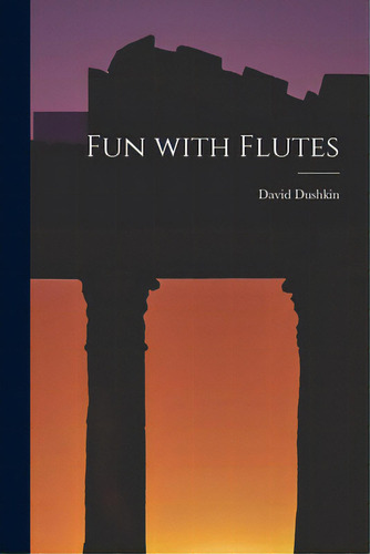 Fun With Flutes, De Dushkin, David. Editorial Hassell Street Pr, Tapa Blanda En Inglés