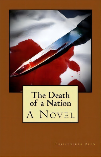The Death Of A Nation, De Professor Christopher Reed. Editorial Createspace Independent Publishing Platform, Tapa Blanda En Inglés