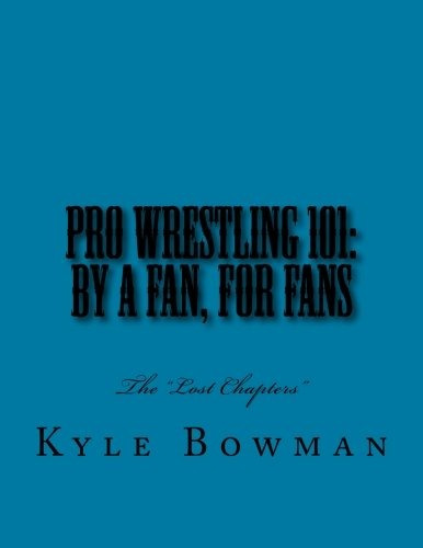 Pro Wrestling 101 By A Fan, For Fans The Lost Chapters (the 