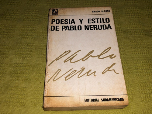 Poesía Y Estilo De Pablo Neruda - Amado Alonso- Sudamericana
