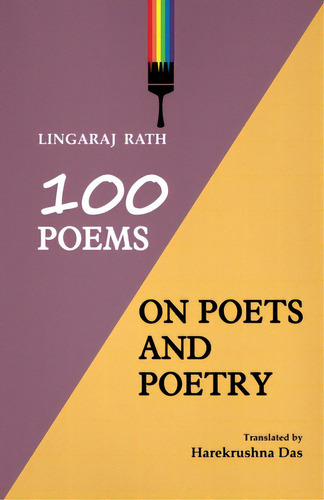100 Poems On Poets And Poetry, De Rath, Lingaraj., Vol. 1. Editorial Black Eagle Books, Tapa Blanda En Inglés