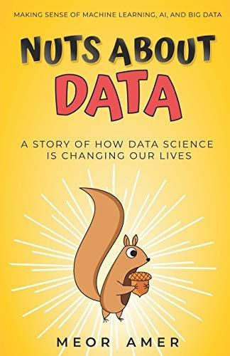 Nuts About Data : A Story Of How Data Science Is Changing Our Lives, De Meor Amer. Editorial Meor Amer Reza Bin Meor Hazizi, Tapa Blanda En Inglés