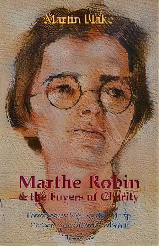 Marthe Robin And The Foyers Of Charity, De Martin Blake. Editorial Theotokos Books, Tapa Blanda En Inglés