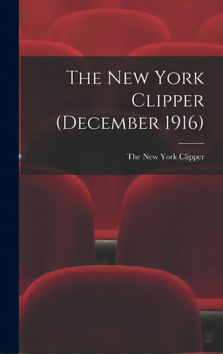 The New York Clipper (december 1916), De The New York Clipper. Editorial Legare Street Pr, Tapa Dura En Inglés