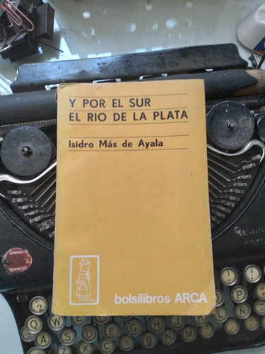 Y Por El Sur El Río De La Plata / Isidro Más De Ayala - Arca
