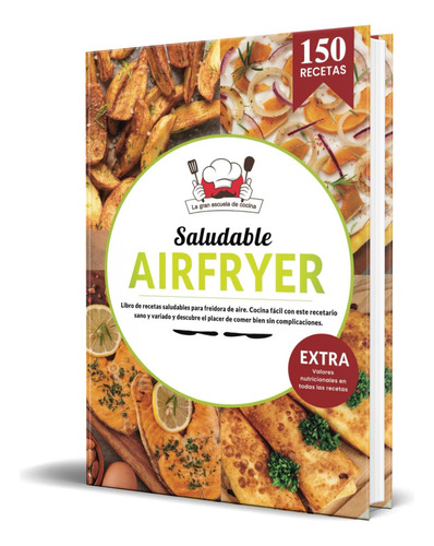 Libro Air Fryer Saludable [ Recetas Saludables ] Original, De La Gran Escuela De Cocina. Editorial Independently Published, Tapa Blanda En Español, 2023