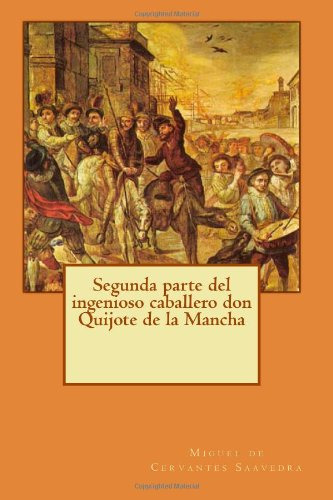 Segunda Parte Del Ingenioso Caballero Don Quijote De La Manc