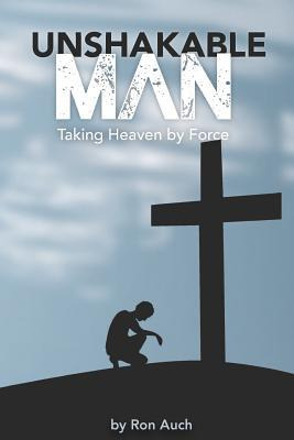 Libro Unshakable Man : Taking Heaven By Force - Ron Auch Sr