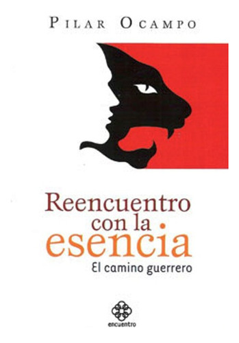 Reencuentro Con La Esencia . El Camino Guerrero