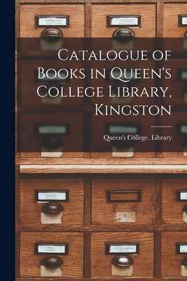 Libro Catalogue Of Books In Queen's College Library, King...