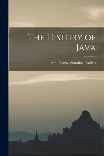 The History Of Java, De Raffles, Thomas Stamford. Editorial Legare Street Pr, Tapa Blanda En Inglés