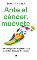 Comprar Ante El Cancer Muevete: Cómo El Ejercicio Mejora Tu Salud