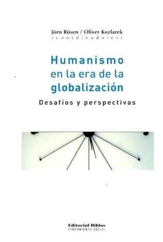 HUMANISMO EN LA ERA DE LA GLOBALIZACIÓN, de OLIVER KOZLAREK. Editorial Biblos en español
