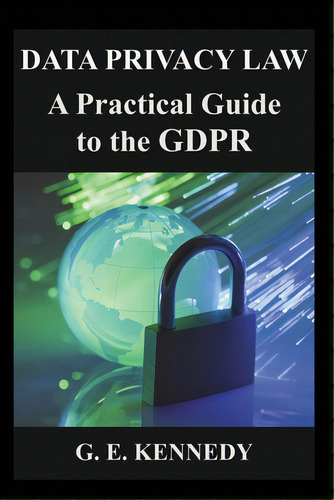 Data Privacy Law: A Practical Guide To The Gdpr, De Kennedy, Gwen. Editorial R R Bowker Llc, Tapa Blanda En Inglés