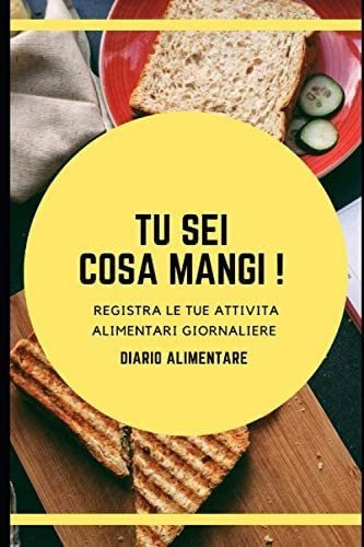 Libro: Tu Cosa Mangi!: Diario Alimentare: Agenda Giornaliera