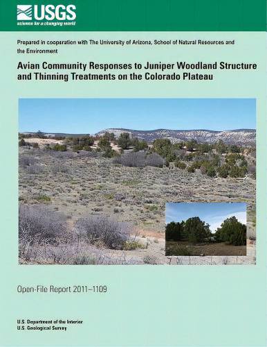 Avian Community Responses To Juniper Woodland Structure And Thinning Treatments On The Colorado P..., De U. S. Department Of The Interior. Editorial Createspace, Tapa Blanda En Inglés