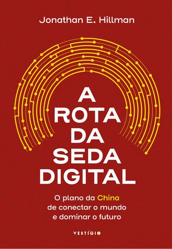 A Rota da Seda Digital, de Jonathan E. Hillman. Editora VESTÍGIO, capa mole, edição unica em português