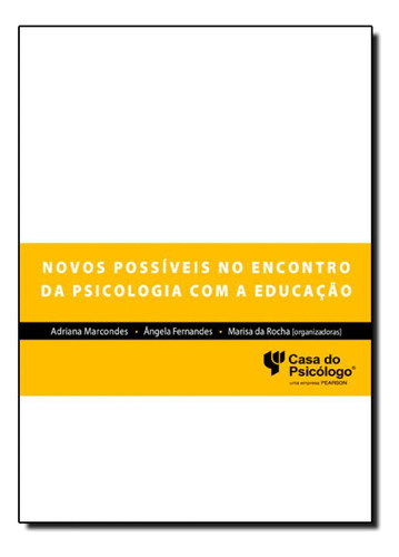 Novos Possíveis do Encontro da Psicologia com a Educação, de Adriana Marcondes. Editora CASA DO PSICOLOGO - ARTESA, capa mole em português