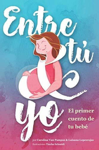 Libro : Entre Tu And Yo El Primer Cuento De Tu Bebe - Van. 