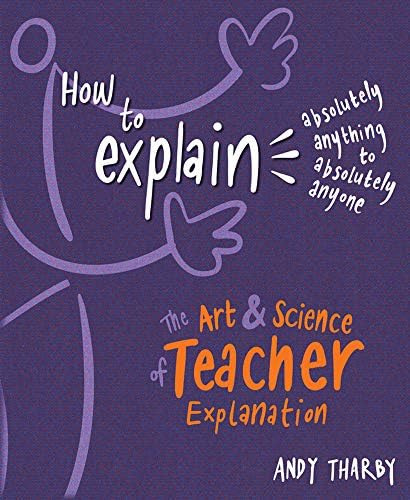 How To Explain Absolutely Anything To Absolutely Anyone: The Art And Science Of Teacher Explanation, De Andy Tharby. Editorial Crown House Publishing, Tapa Blanda En Inglés