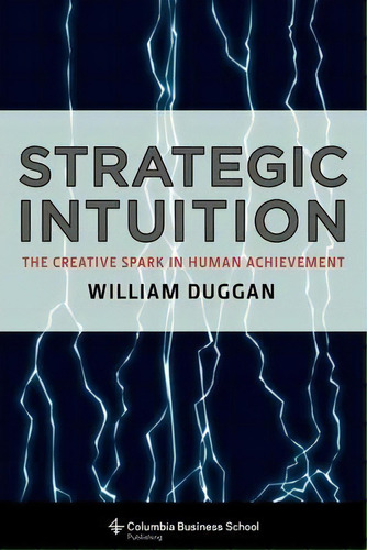 Strategic Intuition : The Creative Spark In Human Achievement, De William Duggan. Editorial Columbia University Press, Tapa Blanda En Inglés