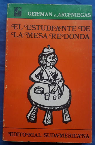 El Estudiante De La Mesa Redonda - Arciniegas
