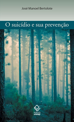 O suicídio e sua prevenção, de Bertolote, José Manoel. Fundação Editora da Unesp, capa mole em português, 2013