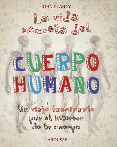 La Vida Secreta Del Cuerpo Humano, De Clancy, John. Editorial Larousse, Tapa Blanda En Español