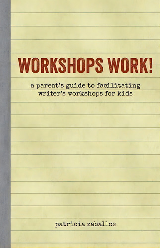 Workshops Work!: A Parent's Guide To Facilitating Writer's Workshops For Kids, De Patricia Broderick Zaballos., Vol. 1. Editorial Createspace Independent Publishing Platform, Tapa Blanda En Inglés