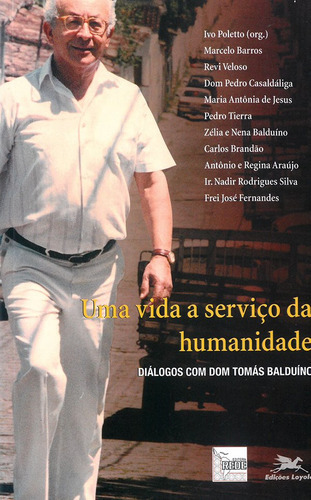 Uma Vida A Serviço Da Humanidade - Diálogos Com Dom Tomás Balduíno, De Ivo Poletto. Editora Edições Loyola, Capa Mole Em Português