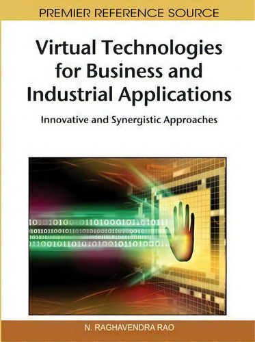 Virtual Technologies For Business And Industrial Applications: Innovative And Synergistic Approaches, De N Raghavendra Rao., Vol. 1. Editorial Business Science Reference, Tapa Dura En Inglés