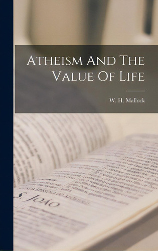 Atheism And The Value Of Life, De W H Mallock. Editorial Legare Street Pr, Tapa Dura En Inglés
