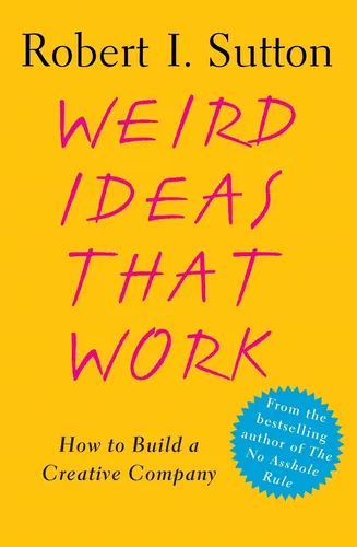 Weird Ideas That Work How To Build A Creative Company Weird Ideas That Work How To Build A Creative Company