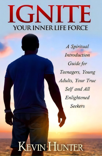 Ignite Your Inner Life Force, De Kevin Hunter. Editorial Warrior Light Press, Tapa Blanda En Inglés