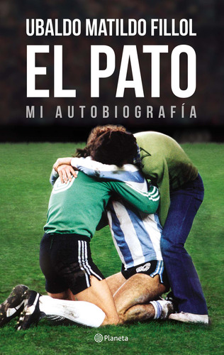 El Pato - Mi Autobiografia - Ubaldo Filliol - Planeta