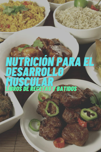 Libro: Nutrición Para El Desarrollo Muscular Libro De Rec...
