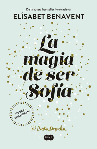 La magia de ser Sofía ( Bilogía Sofía 1 ), de BENAVENT, ELISABET. Serie Bilogía Sofía Editorial Suma, tapa blanda en español, 2017