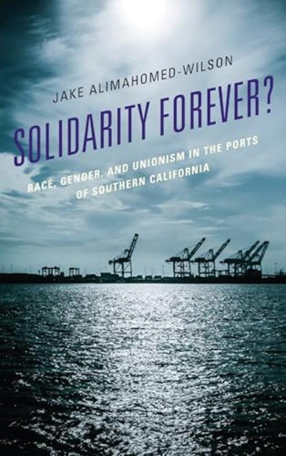 Solidarity Forever?: Race, Gender, And Unionism In The Ports Of Southern California, De Alimahomed-wilson, Jake. Editorial Lexington Books, Tapa Blanda En Inglés