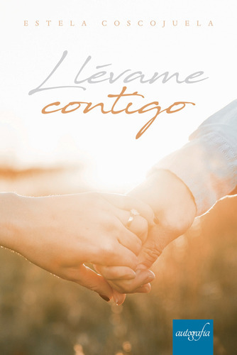 Llévame Contigo, De Coscojuela , Estela.., Vol. 1.0. Editorial Autografía, Tapa Blanda, Edición 1.0 En Español, 2018