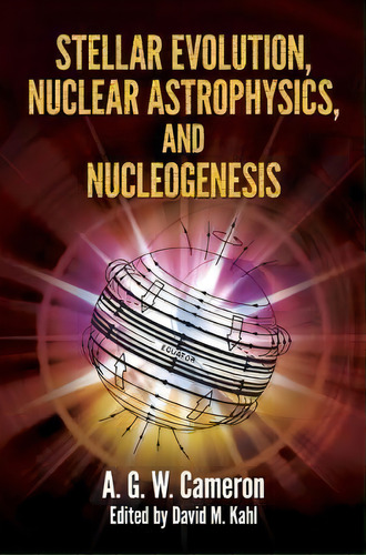 Stellar Evolution, Nuclear Astrophysics, And Nucleogenesis, De Cameron. Editorial Dover Publications Inc., Tapa Blanda En Inglés