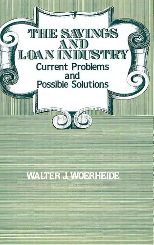 The Savings And Loan Industry: Current Problems And Possible Solutions, De Woerheide, Walter J.. Editorial Quorum Books, Tapa Dura En Inglés