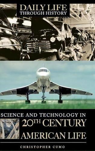 Science And Technology In 20th-century American Life, De Christopher Cumo. Editorial Abc Clio, Tapa Dura En Inglés