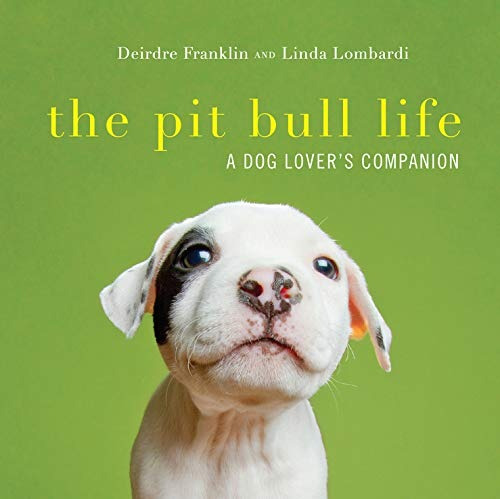 The Pit Bull Life A Dog Lovers Companion