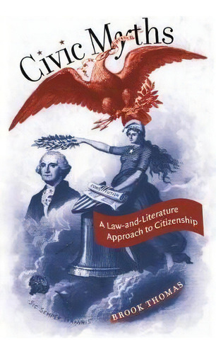 Civic Myths : A Law-and-literature Approach To Citizenship, De Brook Thomas. Editorial The University Of North Carolina Press, Tapa Blanda En Inglés